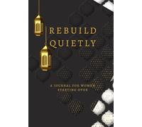 Rebuild Quietly: A Journal for Women Starting Over