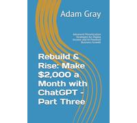 Rebuild & Rise: Make $2,000 a Month with ChatGPT - Part Three: Advanced Monetization Strategies for Digital Income and AI-Powered Business Growth