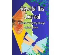Rebuild This Journal: A Guided Art Journey Through Metamorphosis