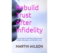 Rebuild Trust After Infidelity: A 90-Day Step-by-Step Plan to Stop Intrusive Thoughts, Sleep Again, and Feel Safe in Love