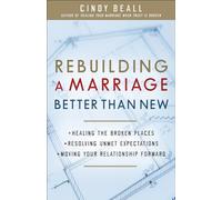 Rebuilding A Marriage Better Than New: *Healing the Broken Places *Resolving Unmet Expectations *Moving Your Relationship Forward