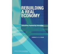 Rebuilding a Real Economy : Unleashing Engineering Innovation: Summary of a Forum