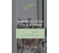 Rebuilding After a Trauma Bond: A Self-Love Journal (The Trauma Bond Recovery Series)