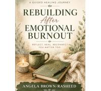 Rebuilding After Emotional Burnout: A Guided Healing Journey