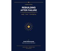 Rebuilding After Failure: From Setback to Comeback: How to Rebuild with Clarity and Courage