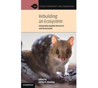 Rebuilding an Ecosystem: Integrating Applied Research and Restoration (Ecology, Biodiversity and Conservation)