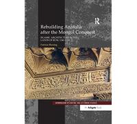 Rebuilding Anatolia after the Mongol Conquest: Islamic Architecture in the Lands of Rum, 1240-1330: 17 (Birmingham Byzantine and Ottoman Studies)