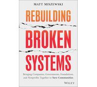 Rebuilding Broken Systems: Bringing Companies, Governments, Foundations and Nonprofits Together to Save Communities