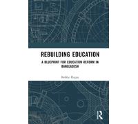 Rebuilding Education : A Blueprint for Education Reform in Bangladesh