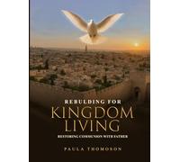 Rebuilding For Kingdom Living: Restoring Communion with Father (Revised Edition)