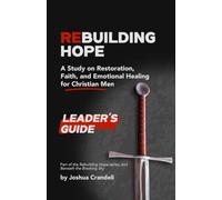 Rebuilding Hope Leader's Guide: A Study on Restoration, Faith, and Emotional Healing for Christian Men