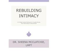 Rebuilding Intimacy: A 10-w uided Workbook for Couples Moving from Roommates to Reconnected