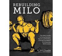 Rebuilding Milo: The Lifter's Guide to Fixing Common Injuries and Building a Strong Foundation for Enhancing Performance