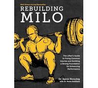 Rebuilding Milo: The Lifter's Guide to Fixing Common Injuries and Building a Strong Foundation for Enhancing Performance