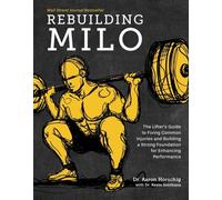Rebuilding Milo : The Lifter's Guide to Fixing Common Injuries and Building a...