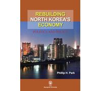 Rebuilding North Korea's Economy: Politics and Society (Exploration in Korean Studies)