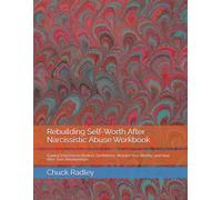 Rebuilding Self-Worth After Narcissistic Abuse Workbook: Guided Exercises to Restore Confidence, Reclaim Your Identity, and Heal After Toxic Relationships