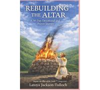 Rebuilding The Altar: A 30-Day Devotional and Prayer Journey (From Ruins to Revival Series)