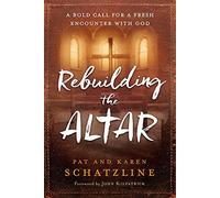 Rebuilding the Altar: A Bold Call for a Fresh Encounter with God