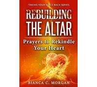 Rebuilding the Altar: Prayers to Rekindle Your Heart