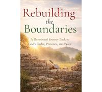Rebuilding the Boundaries: A Devotional Journey Back to God’s Order, Presence, and Peace