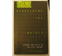 Rebuilding the Matrix: Science And Faith In The 21St Century