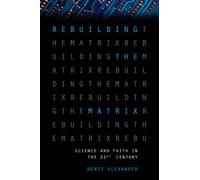 Rebuilding the Matrix: Science and Faith in the 21st Century