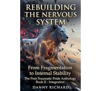Rebuilding The Nervous System: From Fragmentation to Internal Stability (Post-Traumatic Pride)
