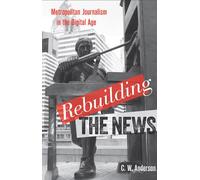 Rebuilding the News: Metropolitan Journalism in the Digital Age