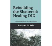 Rebuilding the Shattered Healing DID: Contributing Author Dr. Mike Hutchings