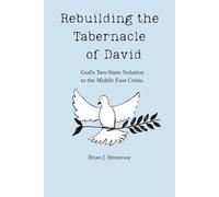Rebuilding the Tabernacle of David: God's Two-State Solution To the Middle East Crisis