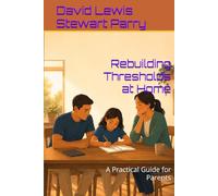 Rebuilding Thresholds at Home: A Practical Guide for Parents (The Rebuilding Thresholds Series)
