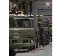 Rebuilding to Reconquer: Can Russia’s Defense Firms Deliver?