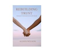 REBUILDING TRUST: A Roadmap for Relationship Recovery After Betrayal