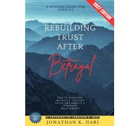 Rebuilding Trust After Betrayal:: A Healing Guide for Couples (How to Overcome Infidelity, Restore Faith, and Rebuild a Stronger Relationship)