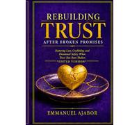 REBUILDING TRUST AFTER BROKEN PROMISES 2nd Edition: Restoring Love, Credibility, and Emotional Safety When Trust Has Been Shaken