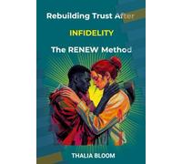 Rebuilding Trust After Infidelity: The RENEW Method: Healing Betrayal and Creating a Stronger Partnership in the Digital Age (Trust Recovery after infidelity)
