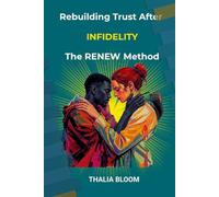 Rebuilding Trust After Infidelity: The RENEW Method: Healing Betrayal and Creating a Stronger Partnership in the Digital Age (Trust Recovery after infidelity)