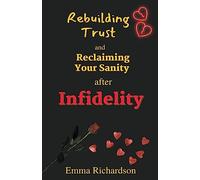 Rebuilding Trust and Reclaiming Your Sanity after Infidelity