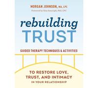 Rebuilding Trust: Guided Therapy Techniques and Activities to Restore Love, Trust, and Intimacy in Your Relationship