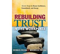 Rebuilding Trust in the Workplace: Seven Steps to Renew Confidence, Commitment, and Energy (AGENCY/DISTRIBUTED)