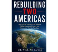 REBUILDING TWO AMERICAS: How North America Can Rebuild Global Industrial Power and Absorb the World’s Tax Base,Institutional economics