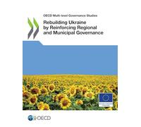 Rebuilding Ukraine by reinforcing regional and municipal governance (OECD multi-level governance studies)