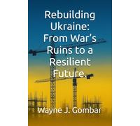 Rebuilding Ukraine: From War’s Ruins to a Resilient Future.