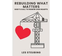 Rebuilding What Matters: God's Call to Renew Our Hearts