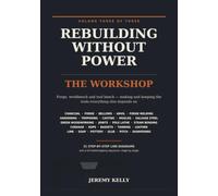 Rebuilding Without Power: Volume Three: The Workshop | Making and Keeping Tools Without Electricity - Charcoal, Forging, Casting, Green Woodworking, ... Rope, Tanning, Lime, Soap and Pottery: 3
