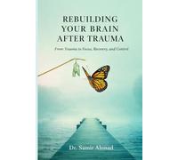 Rebuilding Your Brain After Trauma: From PTSD and Chaos to Focus, Memory, and Control (Mental Performance Series)