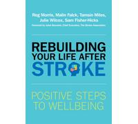 Rebuilding Your Life after Stroke : Positive Steps to Wellbeing