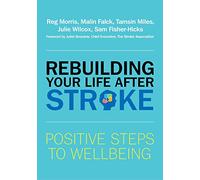 Rebuilding Your Life after Stroke: Positive Steps to Wellbeing