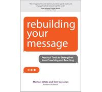 Rebuilding Your Message: Practical Tools to Strengthen Your Preaching and Teaching (A Rebuilt Parish Book)
